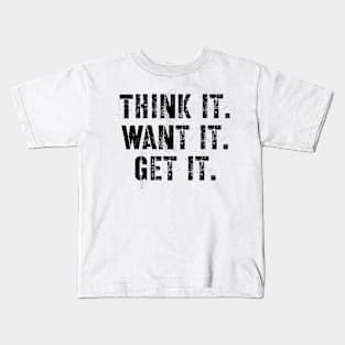 Think it want it get it Kids T-Shirt